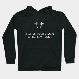 Brain Still Loading Funny T Shirt Hoodie